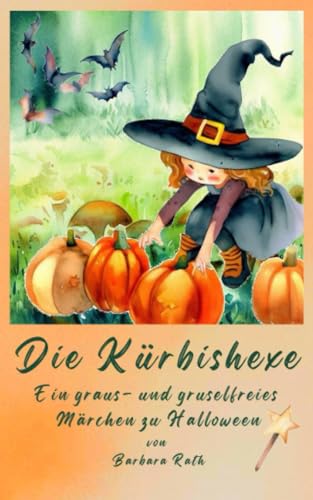Die Kürbishexe: Ein Märchen zu Halloween und über Halloween [garantiert graus- und gruselfrei!] (Geschichten zu Halloween für Kinder, Band 1) von Independently published