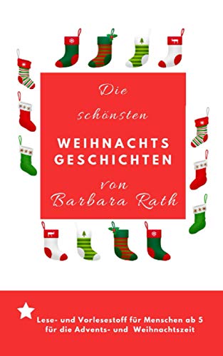 Die schönsten Weihnachtsgeschichten von Barbara Rath: Lesestoff und Vorlesestoff für Kinder für die Advents- und Weihnachtszeit von Independently published