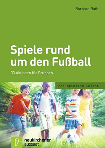 Spiele rund um den Fußball: 33 Aktionen für Gruppen (spielend leicht) von Neukirchener Verlag