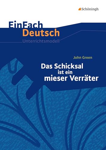EinFach Deutsch Unterrichtsmodelle: John Green: Das Schicksal ist ein mieser Verräter Klassen 8 - 10 EinFach Deutsch Unterrichtsmodelle: John Green: Das Schicksal ist ein mieser Verräter Klassen 8 - 10 von SCHÖNINGH VERLAG IM WESTERMANN SCHULBUCH