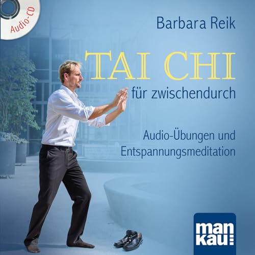 Tai Chi für zwischendurch: Audio-Übungen und Entspannungsmeditation von Mankau