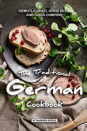The Traditional German Cookbook: Gemutlichkeit, Good Beer, and Good Company von Independently Published