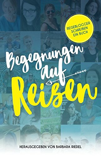 Reiseblogger schreiben ein Buch: Begegnungen auf Reisen Reiseblogger schreiben ein Buch: Begegnungen auf Reisen von Independently published