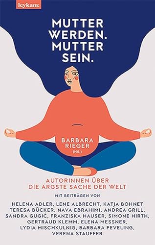 Mutter werden. Mutter sein. - Autorinnen über die ärgste Sache der Welt