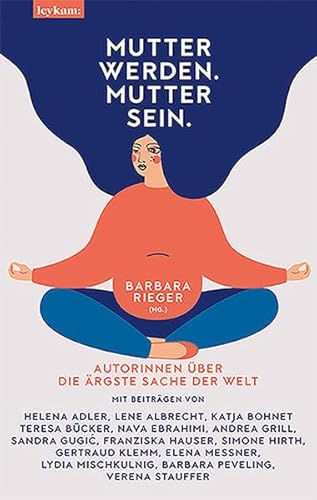 Mutter werden. Mutter sein. - Autorinnen über die ärgste Sache der Welt