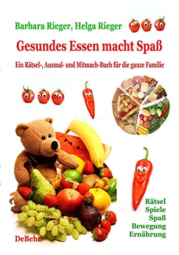 Gesundes Essen macht Spaß - das große Rätsel-, Ausmal- und Ernährungsbuch für die ganze Familie: Rätsel, Spiele, Spaß, Rezepte, gesunde Ernährung