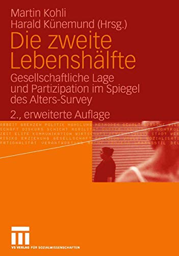 Die zweite Lebenshälfte: Gesellschaftliche Lage und Partizipation im Spiegel des Alters-Survey Die zweite Lebenshälfte: Gesellschaftliche Lage und Partizipation im Spiegel des Alters-Survey