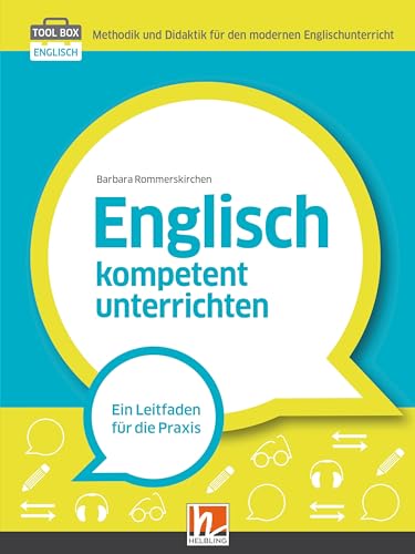 Englisch kompetent unterrichten: Ein Leitfaden für die Praxis (Tool Box Englisch: Methodik und Didaktik für den modernen Englischunterricht)