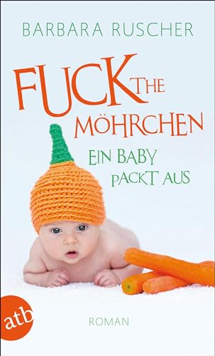 Fuck the Möhrchen: Ein Baby packt aus von Aufbau Taschenbuch Verlag