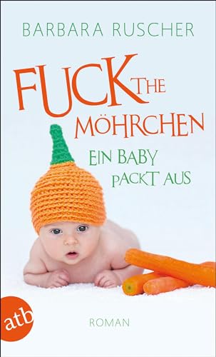 Fuck the Möhrchen: Ein Baby packt aus von Aufbau Tb
