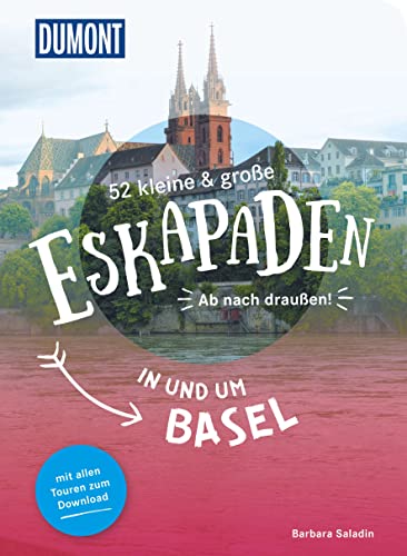 52 kleine & große Eskapaden in und um Basel: Ab nach draußen! (DUMONT Eskapaden) von Dumont Reise Vlg GmbH + C
