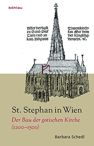 St. Stephan in Wien: Der Bau der gotischen Kirche (1200-1500) von Böhlau Verlag Wien