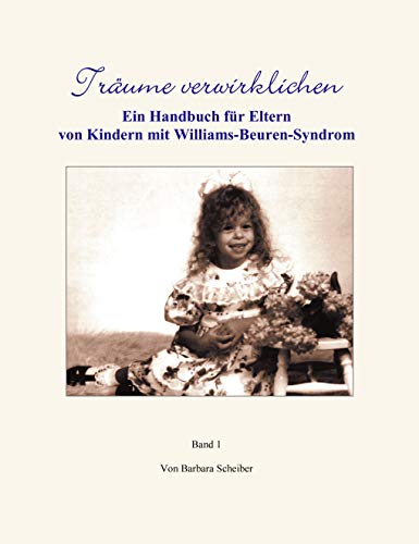 Träume verwirklichen. Ein Handbuch für Eltern von Kindern mit Williams-Beuren-Syndrom Träume verwirklichen. Ein Handbuch für Eltern von Kindern mit Williams-Beuren-Syndrom