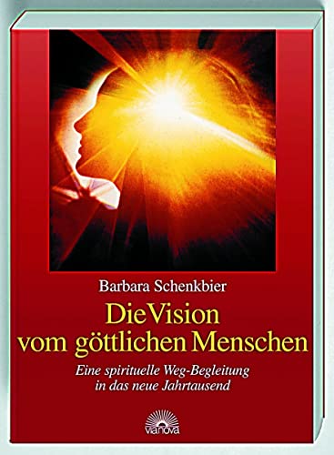 Die Vision vom göttlichen Menschen. Eine spirituelle Weg-Begleitung in das neue Jahrtausend von Via Nova, Verlag