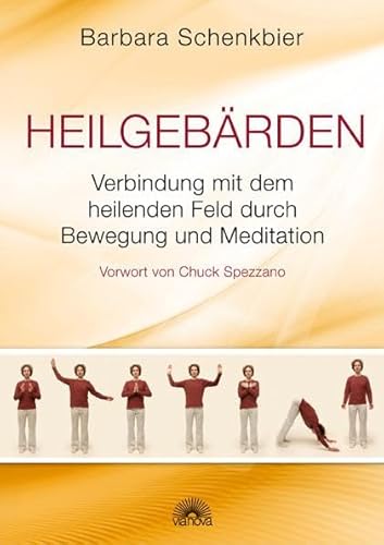 Heilgebärden: Verbindung mit dem heilenden Feld durch Bewegung und Meditation - Vorwort von Chuck Spezzano von Via Nova, Verlag
