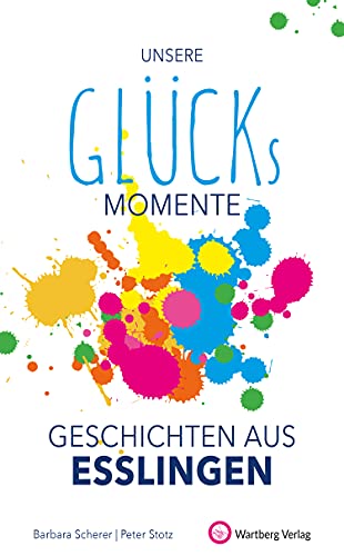 Unsere Glücksmomente - Geschichten aus Esslingen (Glücksgeschichten)