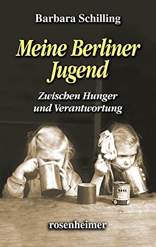 Meine Berliner Jugend: Zwischen Hunger und Verantwortung von Rosenheimer Verlagshaus
