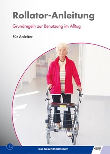 Rollator-Anleitung: Grundregeln zur Benutzung im Alltag - Für Anleiter Rollator-Anleitung: Grundregeln zur Benutzung im Alltag - Für Anleiter