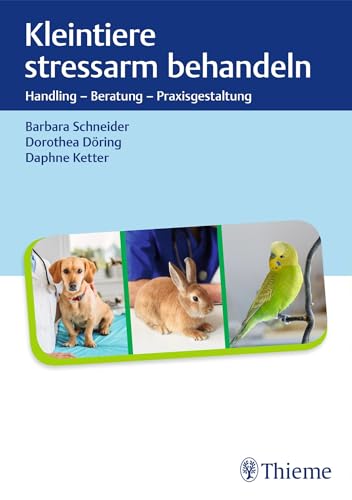 Kleintiere stressarm behandeln: Handling – Beratung – Praxisgestaltung von Thieme