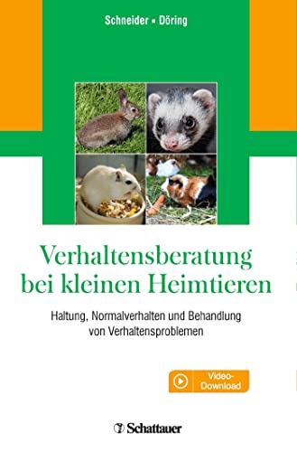 Verhaltensberatung bei kleinen Heimtieren: Haltung, Normalverhalten und Behandlung von Verhaltensproblemen von Schattauer GmbH