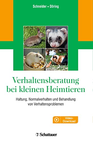 Verhaltensberatung bei kleinen Heimtieren: Haltung, Normalverhalten und Behandlung von Verhaltensproblemen Verhaltensberatung bei kleinen Heimtieren: Haltung, Normalverhalten und Behandlung von Verhaltensproblemen