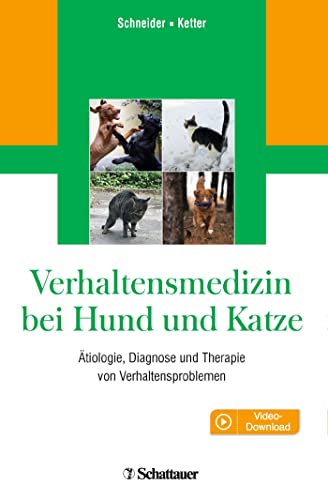 Verhaltensmedizin bei Hund und Katze: Ätiologie, Diagnose und Therapie von Verhaltensproblemen