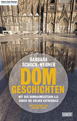 Dom-Geschichten: Mit der Dombaumeisterin a.D. durch die Kölner Kathedrale von DuMont Buchverlag GmbH