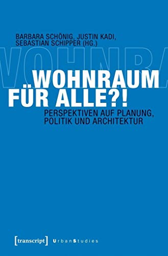 Wohnraum für alle?!: Perspektiven auf Planung, Politik und Architektur (Urban Studies)