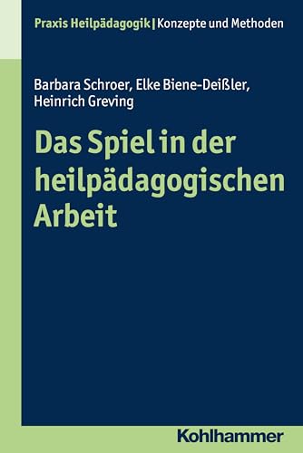 Das Spiel in der heilpädagogischen Arbeit (Praxis Heilpädagogik - Konzepte und Methoden) von Kohlhammer