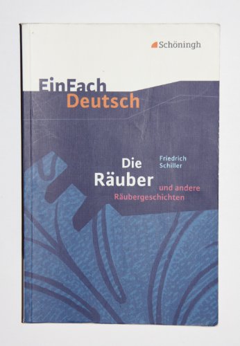 EinFach Deutsch Textausgaben: Friedrich Schiller: Die Räuber und andere Räubergeschichten: Gymnasiale Oberstufe EinFach Deutsch Textausgaben: Friedrich Schiller: Die Räuber und andere Räubergeschichten: Gymnasiale Oberstufe