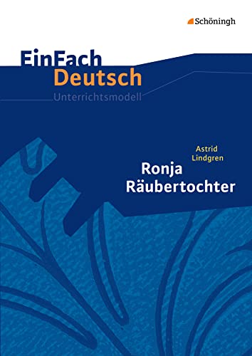 EinFach Deutsch Unterrichtsmodelle: Astrid Lindgren: Ronja Räubertochter Klassen 5 - 7: Neubearbeitung: Klassen 5 - 7 von Westermann Bildungsmedien Verlag GmbH