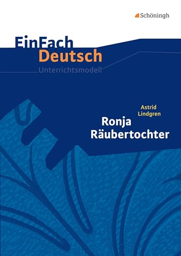 EinFach Deutsch Unterrichtsmodelle: Astrid Lindgren: Ronja Räubertochter Klassen 5 - 7: Neubearbeitung: Klassen 5 - 7 EinFach Deutsch Unterrichtsmodelle: Astrid Lindgren: Ronja Räubertochter Klassen 5 - 7: Neubearbeitung: Klassen 5 - 7