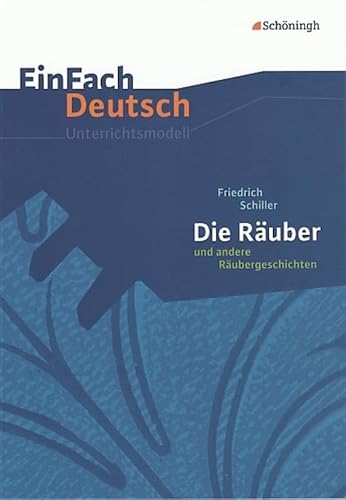 EinFach Deutsch Unterrichtsmodelle: Friedrich Schiller: Die Räuber und andere Räubergeschichten: Gymnasiale Oberstufe