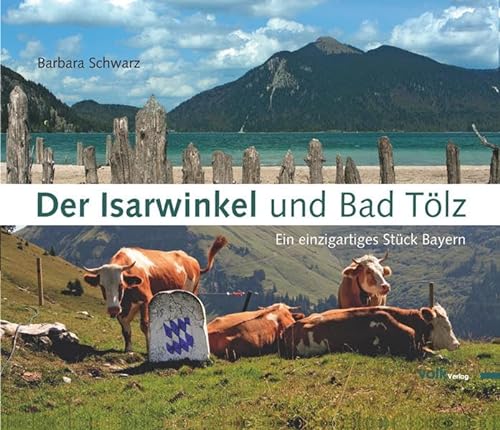 Der Isarwinkel und Bad Tölz: Ein einzigartiges Stück Bayern von Volk Verlag