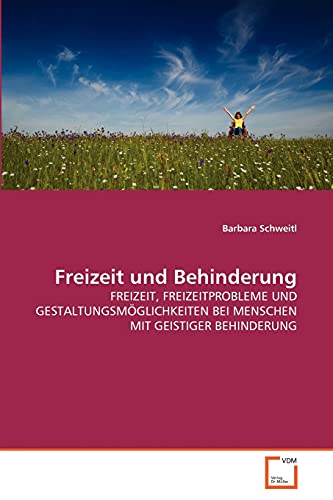 Freizeit und Behinderung: FREIZEIT, FREIZEITPROBLEME UND GESTALTUNGSMÖGLICHKEITEN BEI MENSCHEN MIT GEISTIGER BEHINDERUNG