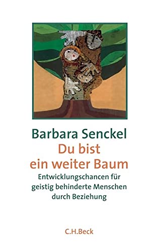 Du bist ein weiter Baum: Entwicklungschancen für geistig behinderte Menschen durch Beziehung Du bist ein weiter Baum: Entwicklungschancen für geistig behinderte Menschen durch Beziehung