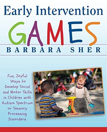 Early Intervention Games: Fun, Joyful Ways to Develop Social and Motor Skills in Children with Autism Spectrum or Sensory Processing Disorders von JOSSEY-BASS