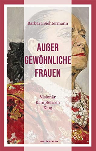 Außergewöhnliche Frauen: Visionär. Kämpferisch. Klug. (marixwissen) von Marix Verlag