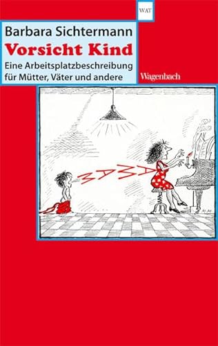 Vorsicht Kind - Eine Arbeitsplatzbeschreibung für Mütter, Väter und andere (WAT) von Wagenbach Klaus GmbH