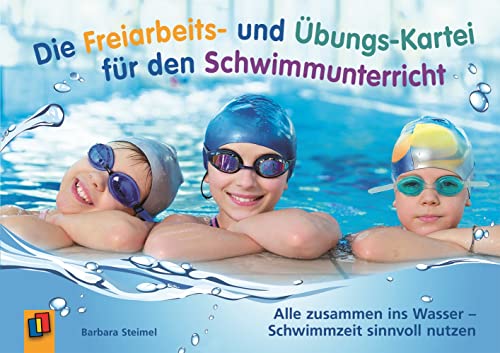 Die Freiarbeits- und Übungs-Kartei für den Schwimmunterricht: Alle zusammen ins Wasser – Schwimmzeit sinnvoll nutzen von Verlag An Der Ruhr