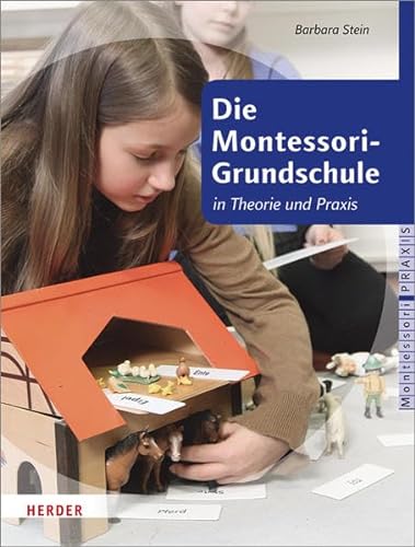 Die Montessori-Grundschule: in Theorie und Praxis (Montessori Praxis) von Herder Verlag GmbH