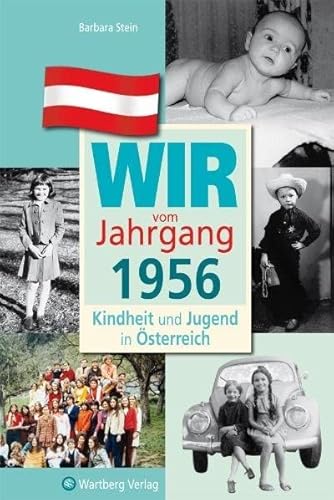 Wir vom Jahrgang 1956 - Kindheit und Jugend in Österreich: Geschenkbuch zum 68. Geburtstag - Jahrgangsbuch mit Geschichten, Fotos und Erinnerungen mitten aus dem Alltag (Jahrgangsbände Österreich) von Wartberg Verlag