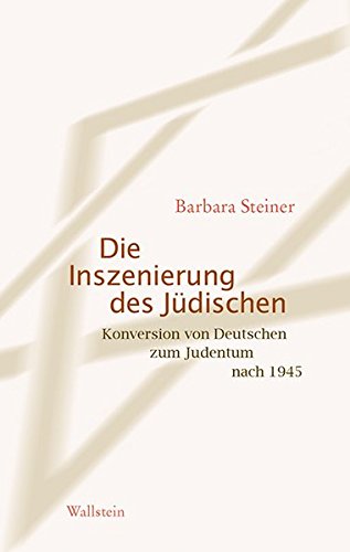 Die Inszenierung des Jüdischen: Konversion von Deutschen zum Judentum nach 1945