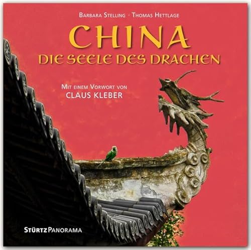 CHINA - Die Seele des Drachen in 12 Aspekten - Mit einem Vorwort von Claus Kleber - Ein hochwertiger Fotoband mit über 150 Bildern auf 200 Seiten im ... Großformat - STÜRTZ Verlag (Panorama)