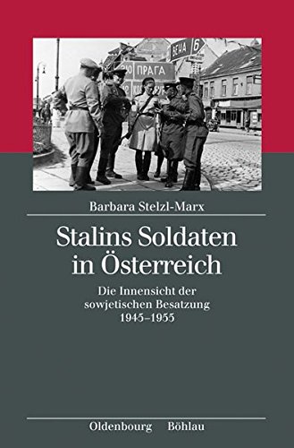 Stalins Soldaten in Österreich: Die Innensicht der sowjetischen Besatzung 1945-1955 (Kriegsfolgen-Forschung, Band 6) von Böhlau Wien