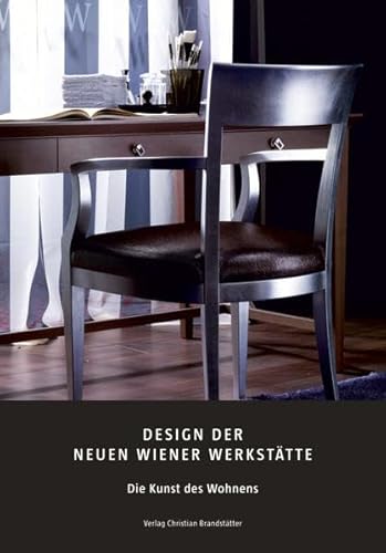 Design der Neuen Wiener Werkstätte: Die Kunst des Wohnens: Die Kunst des Wohnens. Hrsg.: KAPO-Gruppe