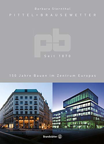 Pittel + Brausewetter seit 1870. 150 Jahre Bauen im Zentrum Europas von Brandsttter Verlag