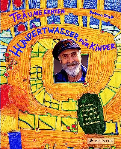 Träume ernten - Hundertwasser für Kinder: Träume ernten im Reich des Maler-Königs