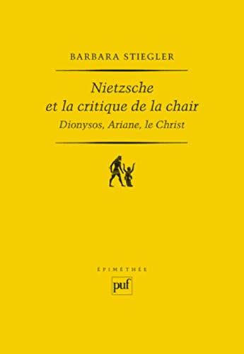 Nietzsche et la critique de la chair: Dionysos, Ariane, le Christ