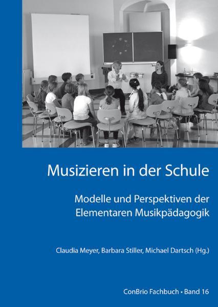 Musizieren in der Schule  Modelle und Perspektiven der Elementaren Musikpädagogik von Conbrio Verlagsges.Mbh
